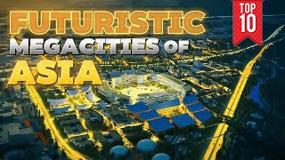 Top 10 Futuristic Megacities of Asia [upl. by Tabber17]