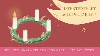 Istentisztelet 2023 12 03 DebrecenNagyerdei Református Egyházközség [upl. by Aihsena]