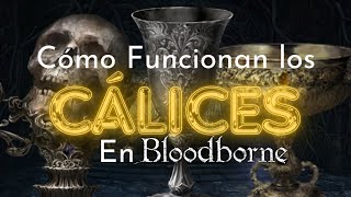 Cómo funcionan los cálices en Bloodborne [upl. by Oibirot]