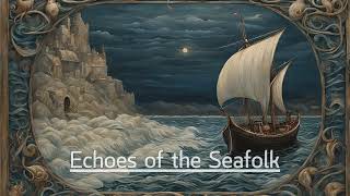 Echoes of the Seafolk [upl. by Nahtanoj]