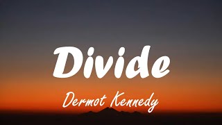 Dermot Kennedy  Divide Lyrics [upl. by Lanuk382]