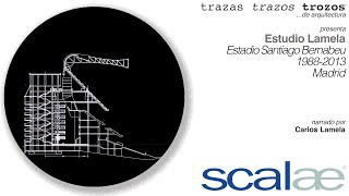 Estudio Lamela · Estadio S Bernabéu 19882013 · Cápsula SCALAE Trazas Trazos Trozos de Arquitectura [upl. by Daria771]