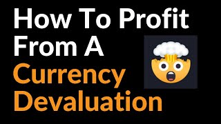 How To Profit From A Currency Devaluation [upl. by Orrocos]