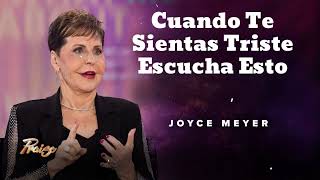 Cuando Te Sientas Triste Escucha Esto  Oradora Joyce Meyer [upl. by Analad662]