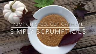 Pumpkin steel cut oatmeal vegan Simply Scrumptious [upl. by Irelav]