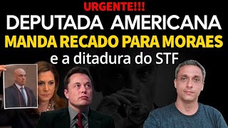 Urgente Deputada Americana manda um forte recado para Moraes e a ditadura do STF [upl. by Eendyc956]