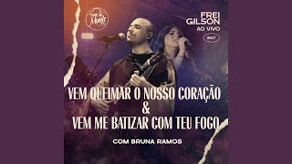 Vem queimar o nosso coração amp Vem me batizar com Teu fogo Ao Vivo feat Bruna Ramos amp Som [upl. by Blackstock]