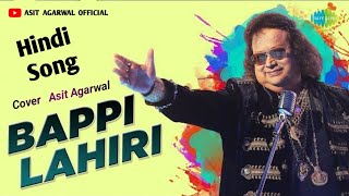 hindi song  Bappi Lahiri  tribute to bappi da  hits hindi old song  Asit Agarwal Cover Song [upl. by Ebert]