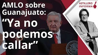 AstilleroInforma  Fuerte crítica de AMLO al raro contubernio en Guanajuato gobernador no manda [upl. by Linetta]