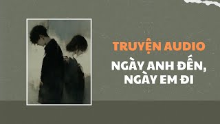 Truyện Audio Ngày Anh Đến Ngày Em Đi  Trần Thiên Minh [upl. by Caiaphas]