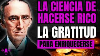 LA GRATITUD La Ciencia de hacerse Rico Wallace D Wattles [upl. by Oriel]