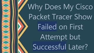 Why Does My Cisco Packet Tracer Show Failed on First Attempt but Successful Later [upl. by Ilzel]