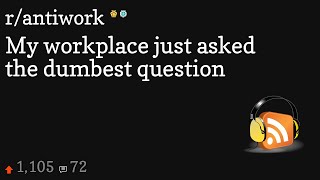 My workplace just asked the dumbest question [upl. by Gherlein]