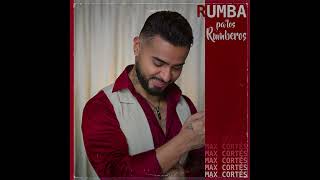 Max Cortés  Rumba pa los Rumberos Audio Oficial [upl. by Anelliw]