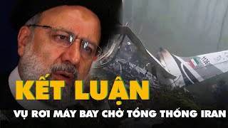 Công bố kết luận cuối cùng vụ rơi máy bay chở tổng thống Iran đánh tan nhiều thuyết âm mưu [upl. by Franny]