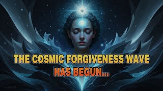 THE COSMIC FORGIVENESS WAVE HAS BEGUN  Ascension Light Codes [upl. by Jevon]