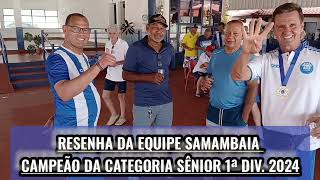 RESENHA DA EQUIPE SAMAMBAIA CAMPEÃO DA CATEGORIA SÊNIOR 1ª DIV 2024 [upl. by Ardnahs]