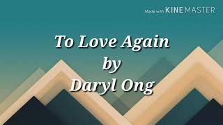 To Love AgainDaryl Ong lyrics [upl. by Nnylyahs87]