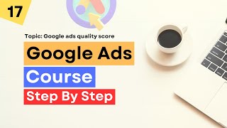 Google Ads Quality Score  Google Ads Tutorial  17 [upl. by Chick255]