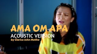 Clarice John Matha  Ama Om Apa Versi Akustik [upl. by Sitsuj]