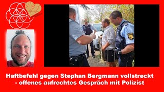 Haftbefehl gegen Stephan Bergmann vollstreckt offenes aufrechtes Gespräch mit Polizist 10052024 [upl. by Wehtam846]