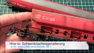 Howto Güterwagenalterung ohne Airbrush Schwenkdachwagen in H0 Tadgsv 959 Teil 1 [upl. by Sosthina]