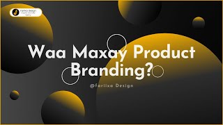 Waa Maxay Product Branding [upl. by Ailahk]