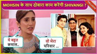 Shivangi Joshi To Work With Mohsin Khan amp Rajan Shah Again Says Vo Meri Family [upl. by Eshman]