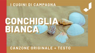 CONCHIGLIA BIANCA  I Cugini di Campagna Canzone Originale  Testo [upl. by Livvyy]