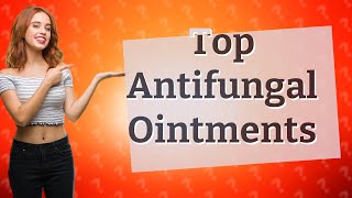 Which ointment is best for antifungal [upl. by Bierman]