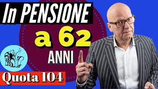 IN PENSIONE A 62 ANNI La Nuova Quota 104 [upl. by Ledif]