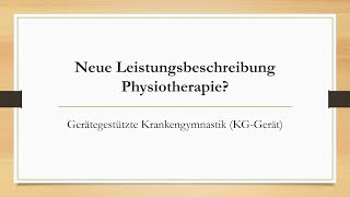 Neue Leistungsbeschreibung Physiotherapie KG Gerät [upl. by Arrotal]