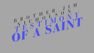 “Testimony of a Saint”  Brother Jim Nicholson 11142024 PM [upl. by Aniral]