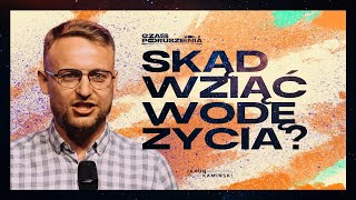 Jakub Kamiński  Skąd wziąć wodę życia  Czas Poruszenia 2024 [upl. by Aslehc]