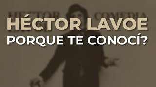 Héctor Lavoe  Porque Te Conocí Audio Oficial [upl. by Alehc]