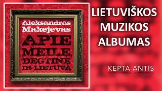 Aleksandras Makejevas  Apie Meilę Degtinę ir Lietuvą Lietuviškos Muzikos Albumas [upl. by Ydde]