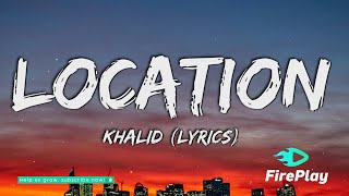 Khalid  Location Lyrics [upl. by Behrens]