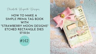 HOW TO MAKE A SIMPLE PRIMA TAG BOOK WITH quotSTRAWBERRY MOON DESIGNSquot ETCHED RECTANGLE DIES [upl. by Stalk]