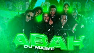 ABAH FT DJ MAIKE [upl. by Gus759]