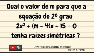 Qual o valor de m para que a eq do 2º grau tenha raízes simétricas [upl. by Ahsas]