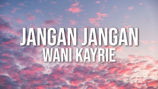 Wani Kayrie  Jangan Jangan Official Lyric Video [upl. by Edmead]