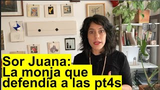 Sor Juana la monja que defendía a las pt4s [upl. by Ainej]