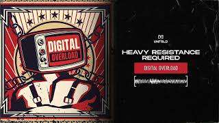 Heavy Resistance amp Required  Digital Overload [upl. by Arracahs]