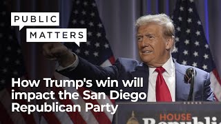 Why It Matters How Trumps election will impact San Diegos Republican Party [upl. by Ennagroeg]