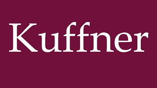 How to Pronounce Kuffner Correctly in German [upl. by Gloriane]