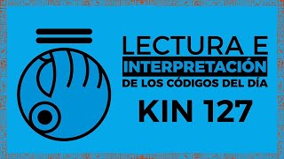 LECTURA E INTERPRETACION  KIN 127  MANO PLANETARIO AZUL [upl. by Isyad]