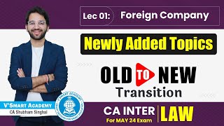 CA Inter Law 🔥 Newly Added Chapter  Foreign Company  CA Shubham Singhal Transition May24 [upl. by Wynn]