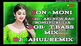 Sonamoni Shikari New Purulia Sad Song  Robot Bass Mix × Dj Rahul Remix [upl. by Herates]