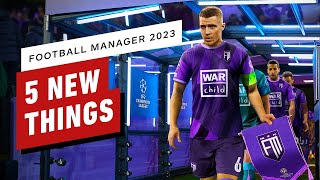 5 New Things in Football Manager 2023 [upl. by Aubrey678]