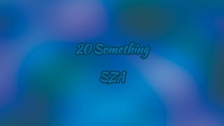 20 Something  SZA Lyrics [upl. by Lonergan]